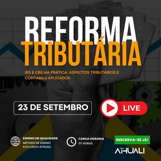 REFORMA TRIBUTARIA - IBS E CBS NA PRÁTICA: ASPECTOS TRIBUTÁRIOS E CONTÁBEIS APLICADOS - SETEMBRO 25