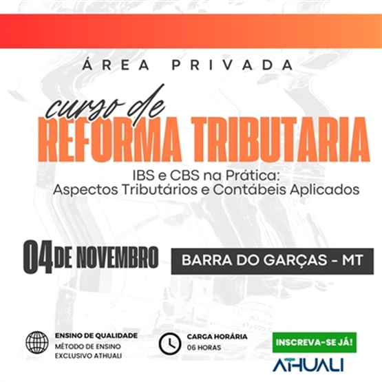 REFORMA TRIBUTARIA IBS E CBS NA PRÁTICA - BARRA DO GARÇA - NOVEMBRO 2025