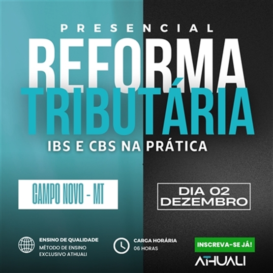 REFORMA TRIBUTÁRIA - IBS E CBS NA PRÁTICA | CAMPO NOVO| DEZEMBRO 2025