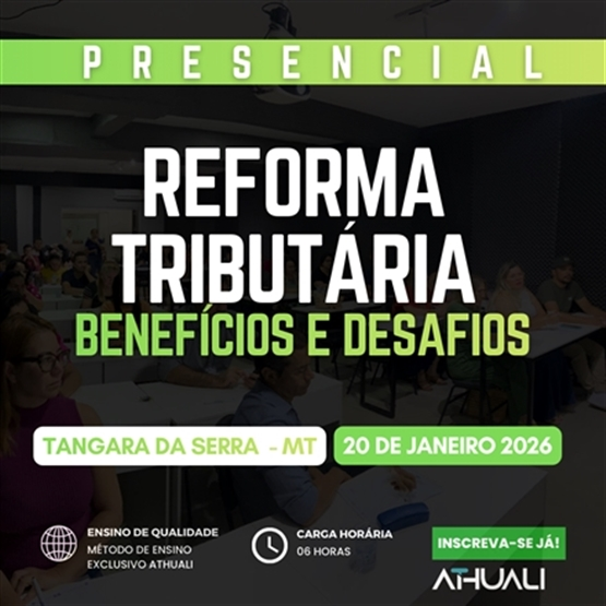 REFORMA TRIBUTARIA BENEFÍCIOS E DESAFIOS - TANGARA DA SERRA MT - JANEIRO 2026