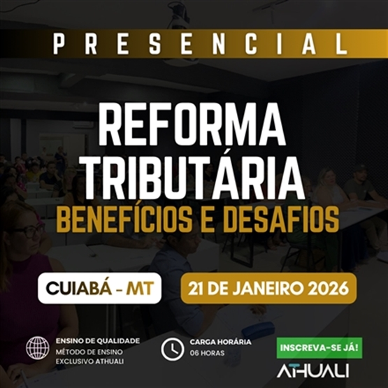REFORMA TRIBUTARIA BENEFÍCIOS E DESAFIOS - CUIABÁ MT - JANEIRO 2026