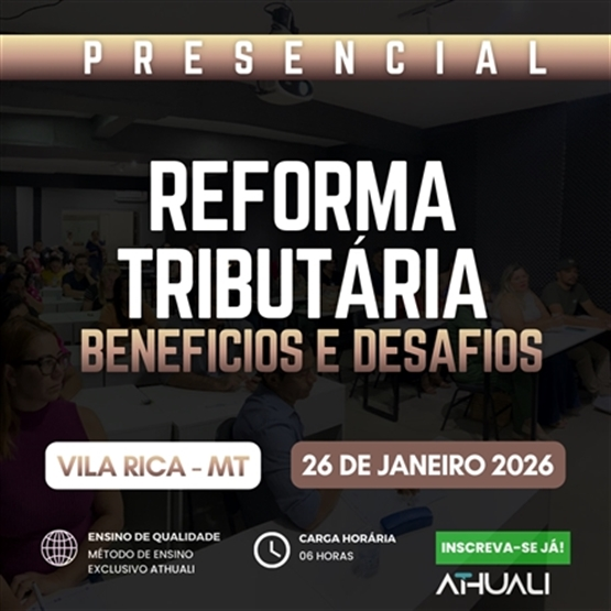 REFORMA TRIBUTARIA BENEFÍCIOS E DESAFIOS - VILA RICA MT - FEVEREIRO 2026