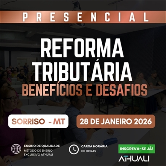 REFORMA TRIBUTARIA BENEFÍCIOS E DESAFIOS - SORRISO MT - JANEIRO 2026