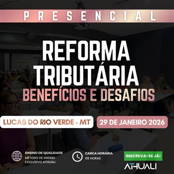 REFORMA TRIBUTARIA BENEFÍCIOS E DESAFIOS - LUCAS DO RIO VERDE MT - JANEIRO 2026