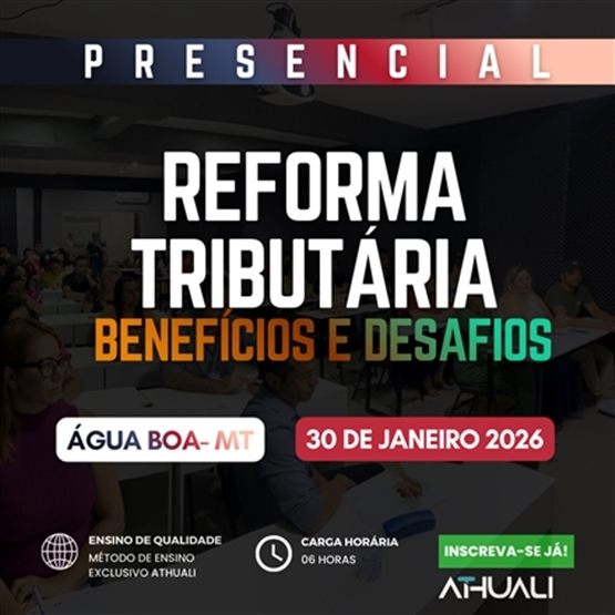 REFORMA TRIBUTARIA BENEFÍCIOS E DESAFIOS - ÁGUA BOA MT - JANEIRO 2026