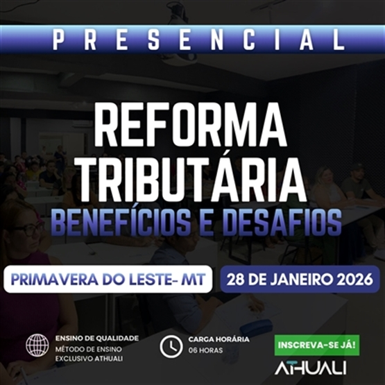 REFORMA TRIBUTARIA BENEFÍCIOS E DESAFIOS - PRIMAVERA DO LESTE MT - JANEIRO 2026