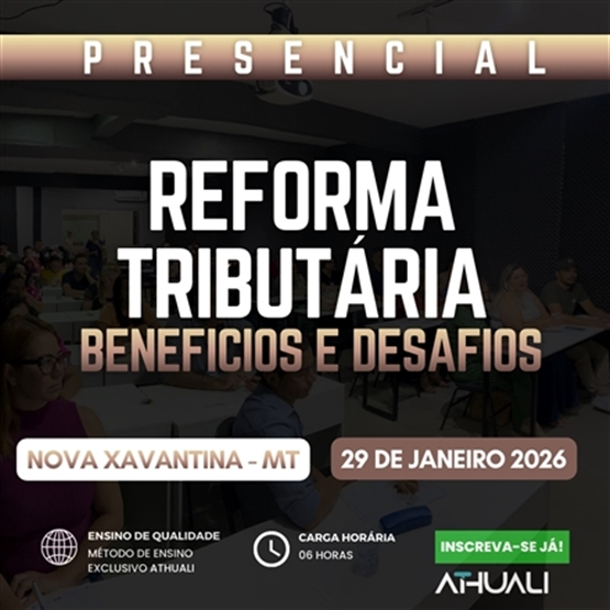 REFORMA TRIBUTARIA BENEFÍCIOS E DESAFIOS - NOVA XAVANTINA MT - JANEIRO 2026