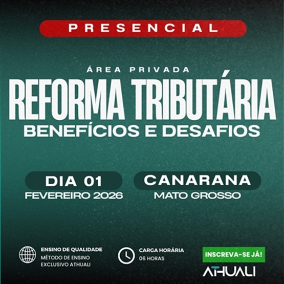 REFORMA TRIBUTARIA BENEFÍCIOS E DESAFIOS - CANARANA MT - FEVEREIRO 2026