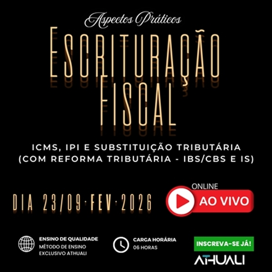 ASPECTOS PRÁTICOS DE ESCRITURAÇÃO FISCAL - ICMS, IPI E SUBSTITUIÇÃO TRIBUTÁRIA - FEVEREIRO 2026