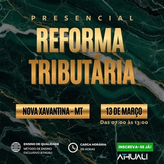 REFORMA TRIBUTÁRIA PRESENCIAL - NOVA XAVANTINA MT - MARÇO 2026