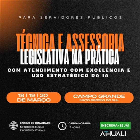 TÉCNICA E ASSESSORIA LEGISLATIVA COM ATENDIMENTO COM EXCELÊNCIA E USO ESTRATÉGICO DA IA - MARÇO 2026
