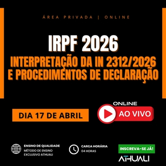 IRPF 2026: INTERPRETAÇÃO DA IN 2312/2026 - ABRIL 2026