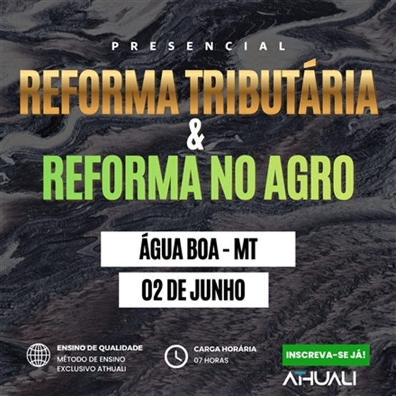 REFORMA TRIBUTÁRIA & REFORMA NO AGRO - ÁGUA BOA - JUNHO 2026