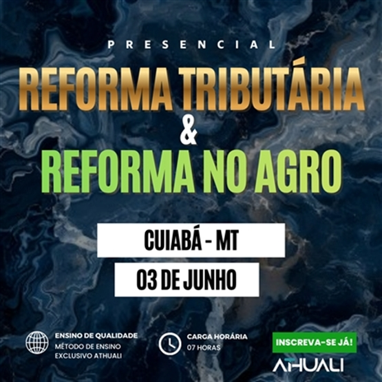 REFORMA TRIBUTÁRIA & REFORMA NO AGRO - CUIABÁ - JUNHO 2026