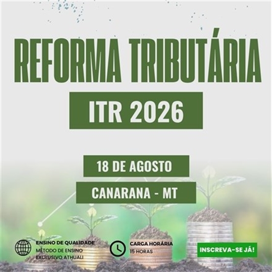 REFORMA TRIBUTÁRIA E ITR 2026 - CANARANA MT - AGOSTO 2026
