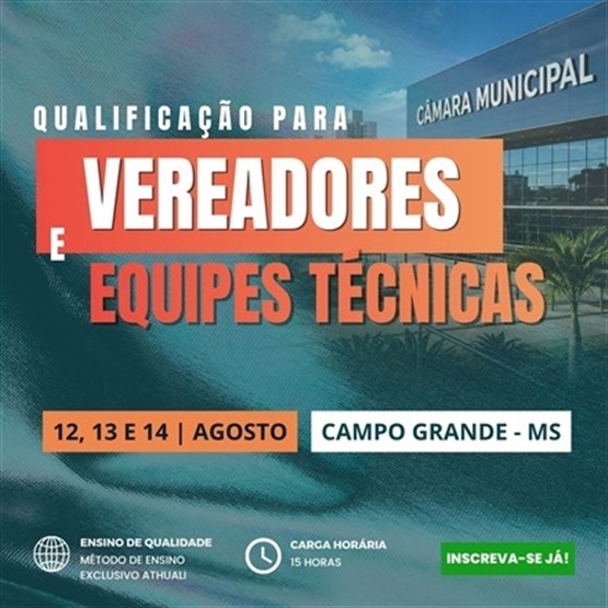 QUALIFICAÇÃO PARA VEREADORES E EQUIPES TÉCNICAS DA CÂMARA MUNICIPAL - CAMPO GRANDE - AGOSTO 2026