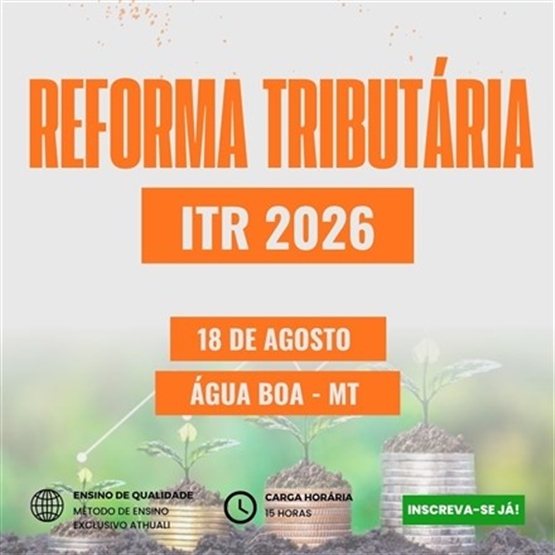 REFORMA TRIBUTÁRIA E ITR 2026 - ÁGUA BOA MT - AGOSTO 2026