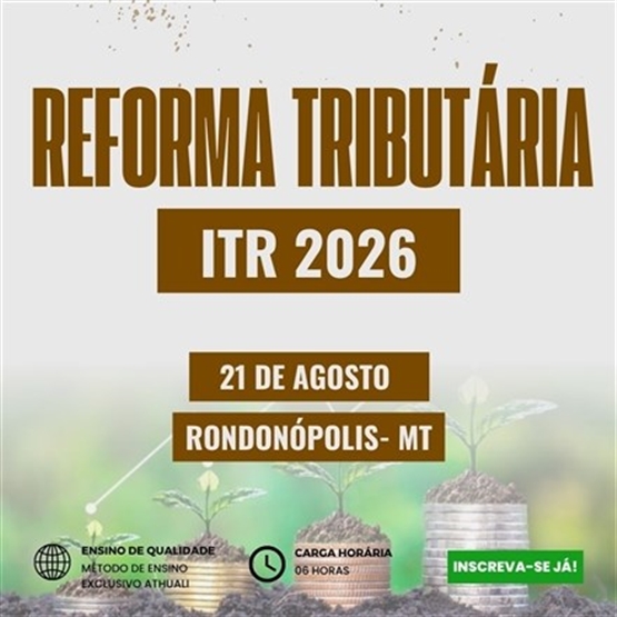 REFORMA TRIBUTÁRIA E ITR 2026 - RONDONÓPOLIS MT - AGOSTO 2026