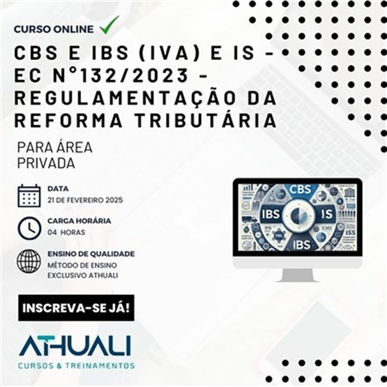 CBS E IBS (IVA) E IS - EC N° 132/2023 - REGULAMENTAÇÃO DA REFORMA TRIBUTÁRIA - JAN 2025