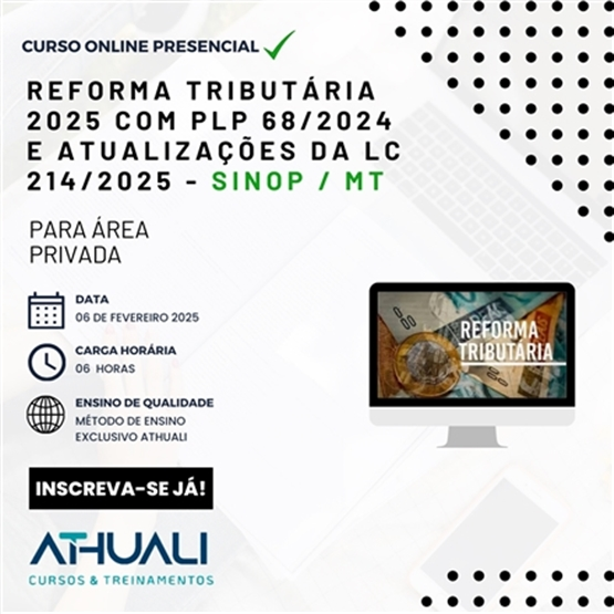 REFORMA TRIBUTÁRIA 2025 COM PLP 68/2024 E ATUALIZAÇÕES DA LC 214/2025 - SINOP MT - FEV 25