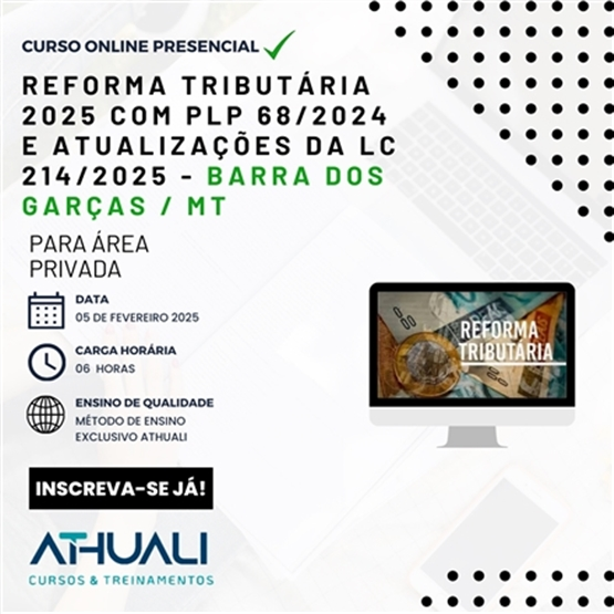 REFORMA TRIBUTÁRIA 2025 COM PLP 68/2024 E ATUALIZAÇÕES DA LC 214/2025 - BARRA DOS GARÇAS MT - FEV 25