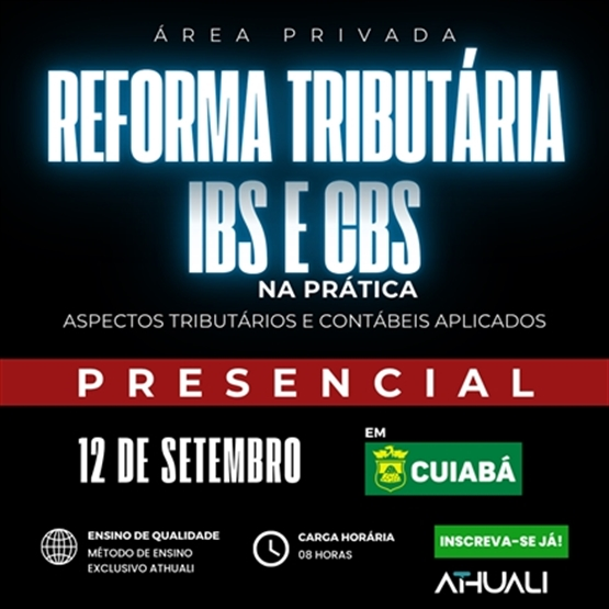 REFORMA TRIBUTÁRIA IBS E CBS NA PRÁTICA - PRESENCIAL EM CUIABÁ - SETEMBRO 2025